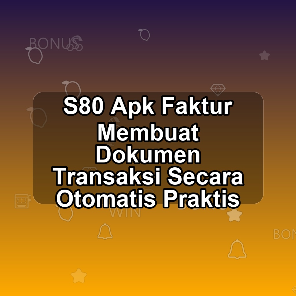 S80 Unduh APK - Aplikasi Android Faktur S 80