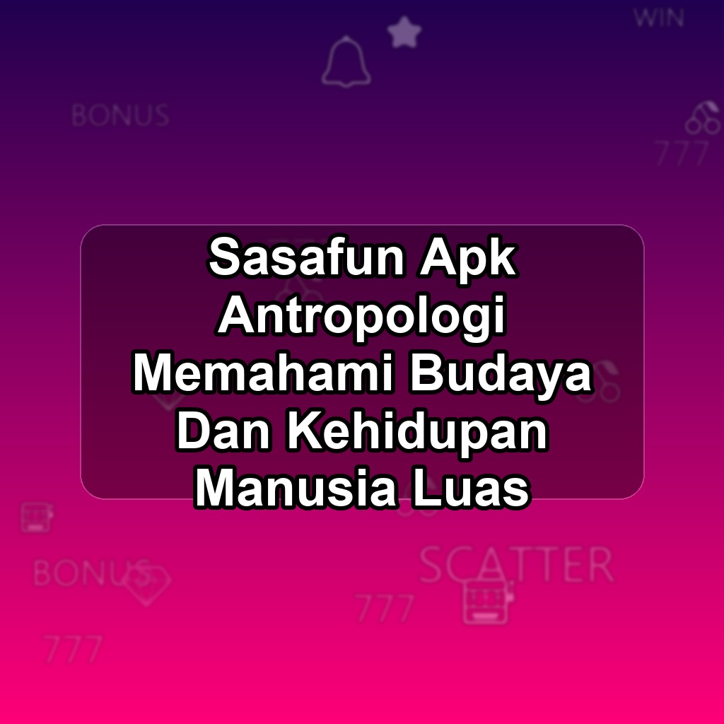 SASAFUN Unduh APK - Aplikasi Android Antropologi Sasa Fun
