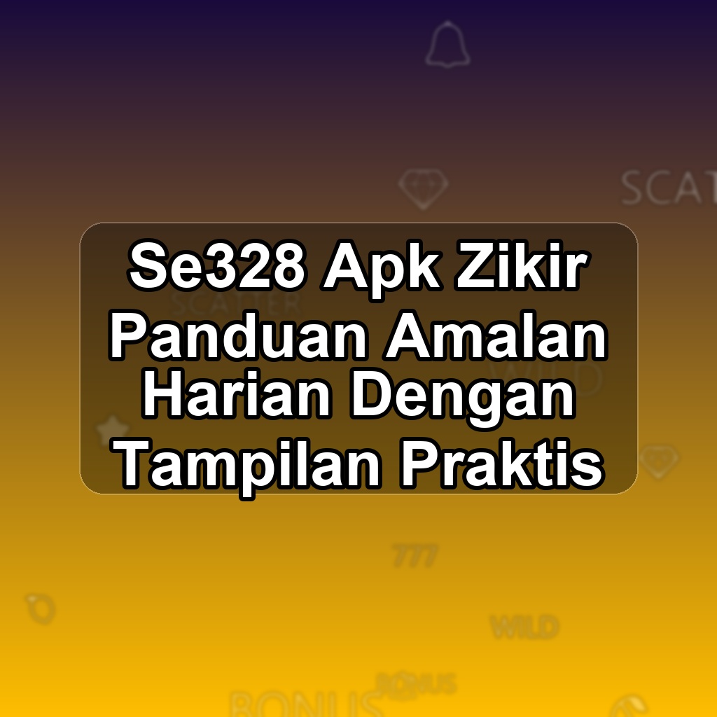 SE328 Unduh APK - Aplikasi Android Zikir Se 328