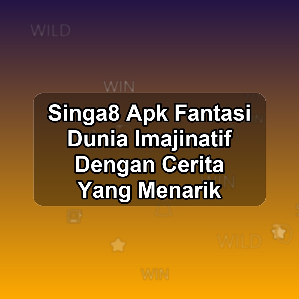 SINGA8 Unduh APK - Aplikasi Android Fantasi Singa 8