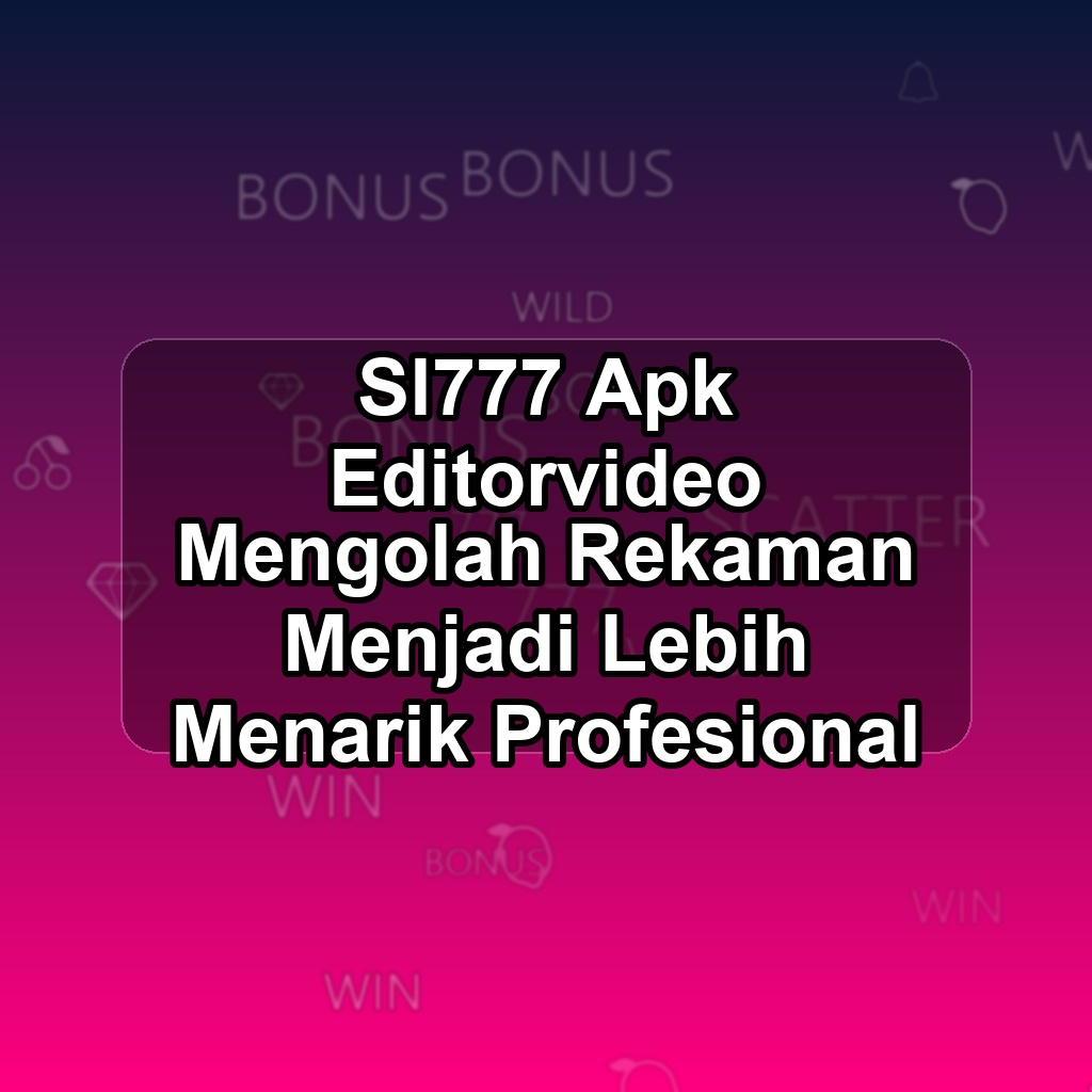 SL777 Unduh APK - Aplikasi Android Editorvideo Sl 777