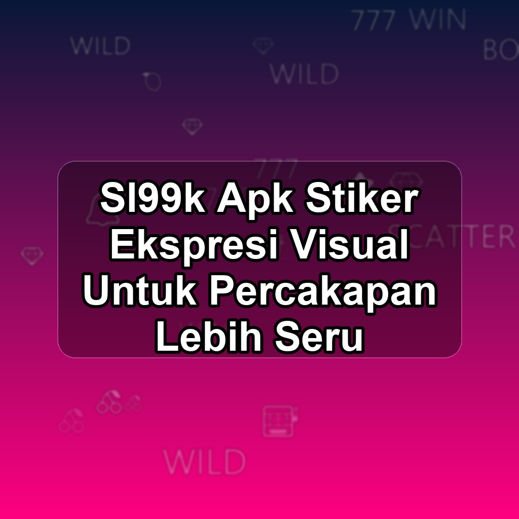 SL99K Unduh APK - Aplikasi Android Stiker SL 99 K
