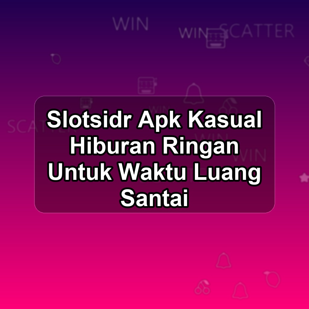 Slotsidr Unduh APK - Aplikasi Android Kasual Slots Idr