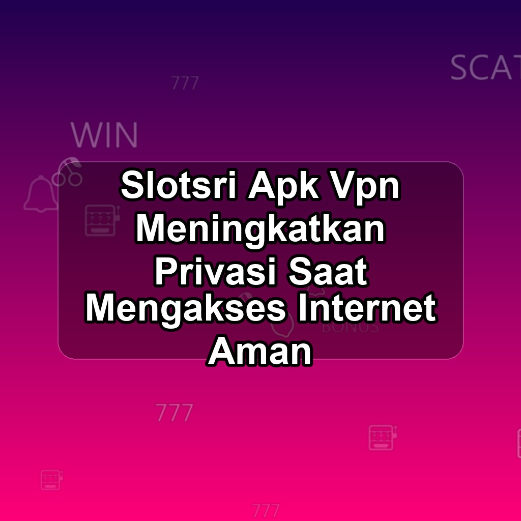 SLOTSRI Unduh APK - Aplikasi Android Vpn Slot Sri