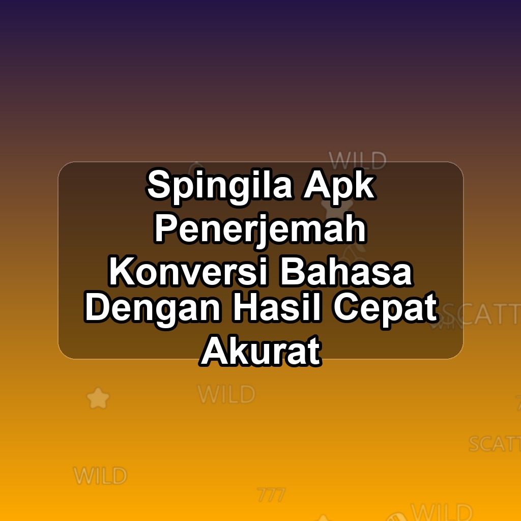 SPINGILA Unduh APK - Aplikasi Android Penerjemah Spin Gila