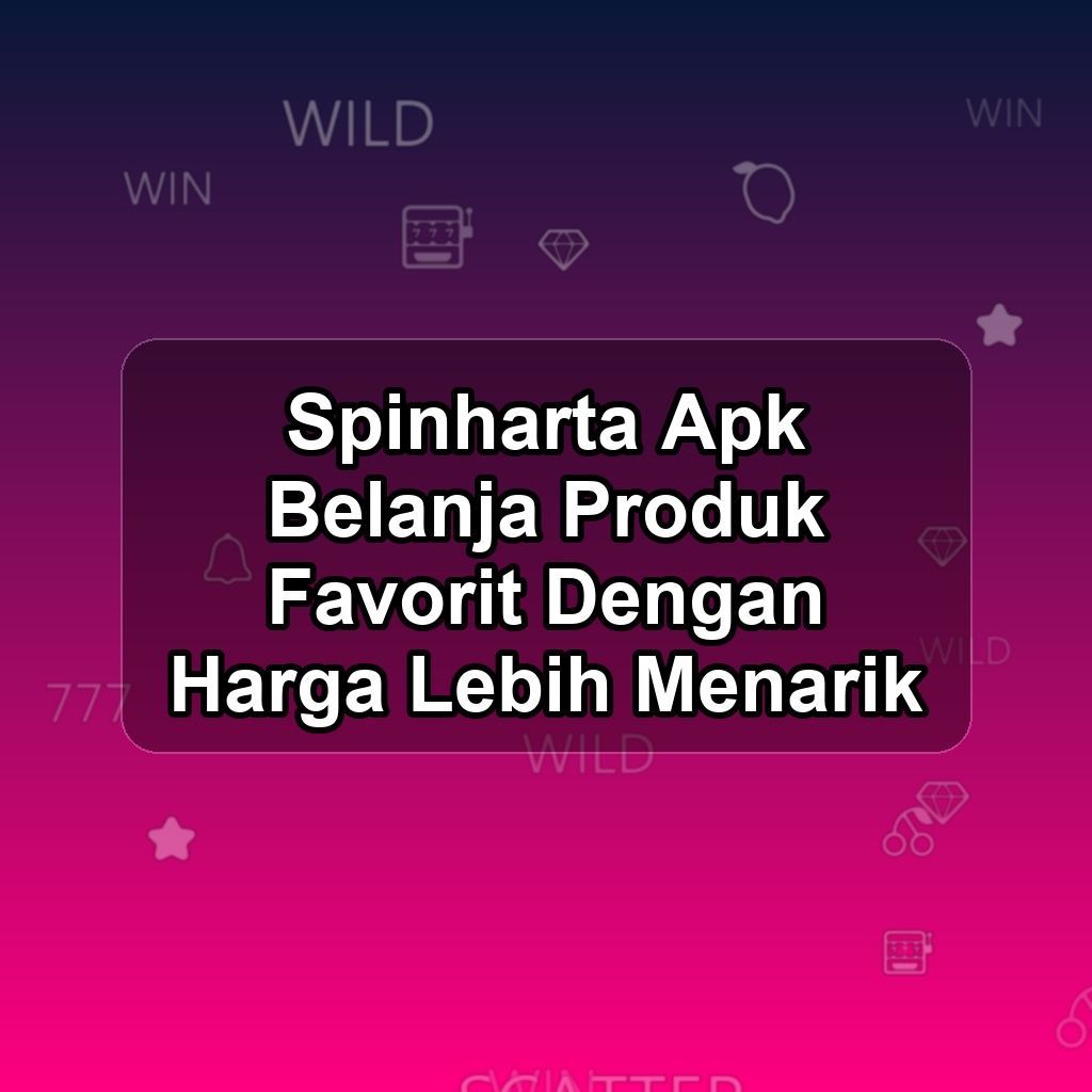 SPINHARTA Unduh APK - Aplikasi Android Belanja Spin Harta