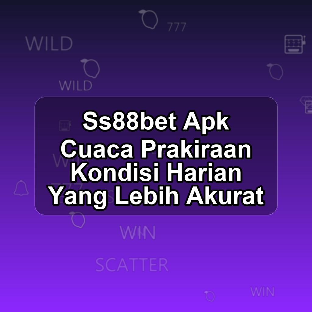 SS88BET Unduh APK - Aplikasi Android Cuaca Ss 88 Bet