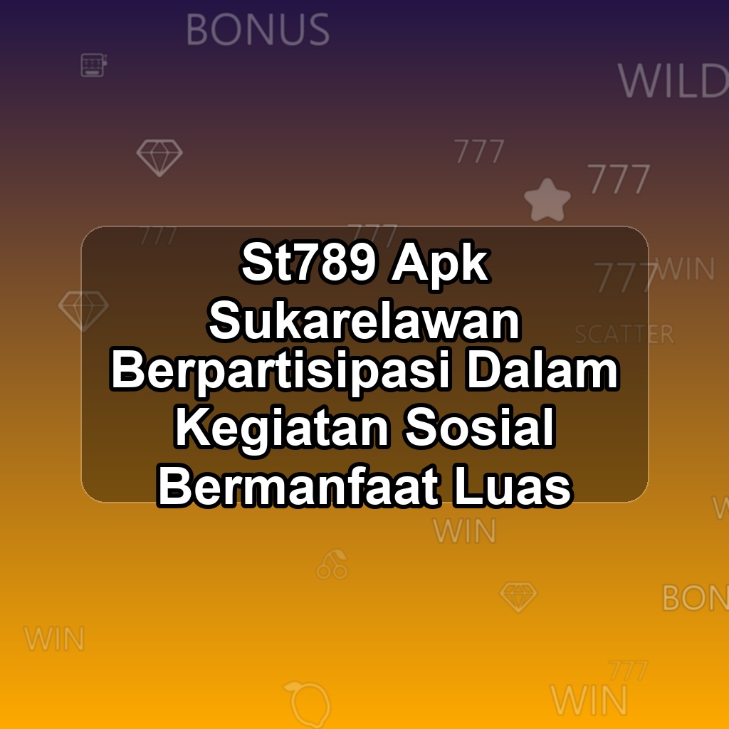 ST789 Unduh APK - Aplikasi Android Sukarelawan St 789