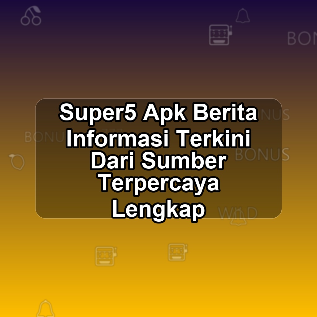 SUPER5 Unduh APK - Aplikasi Android Berita Super 5