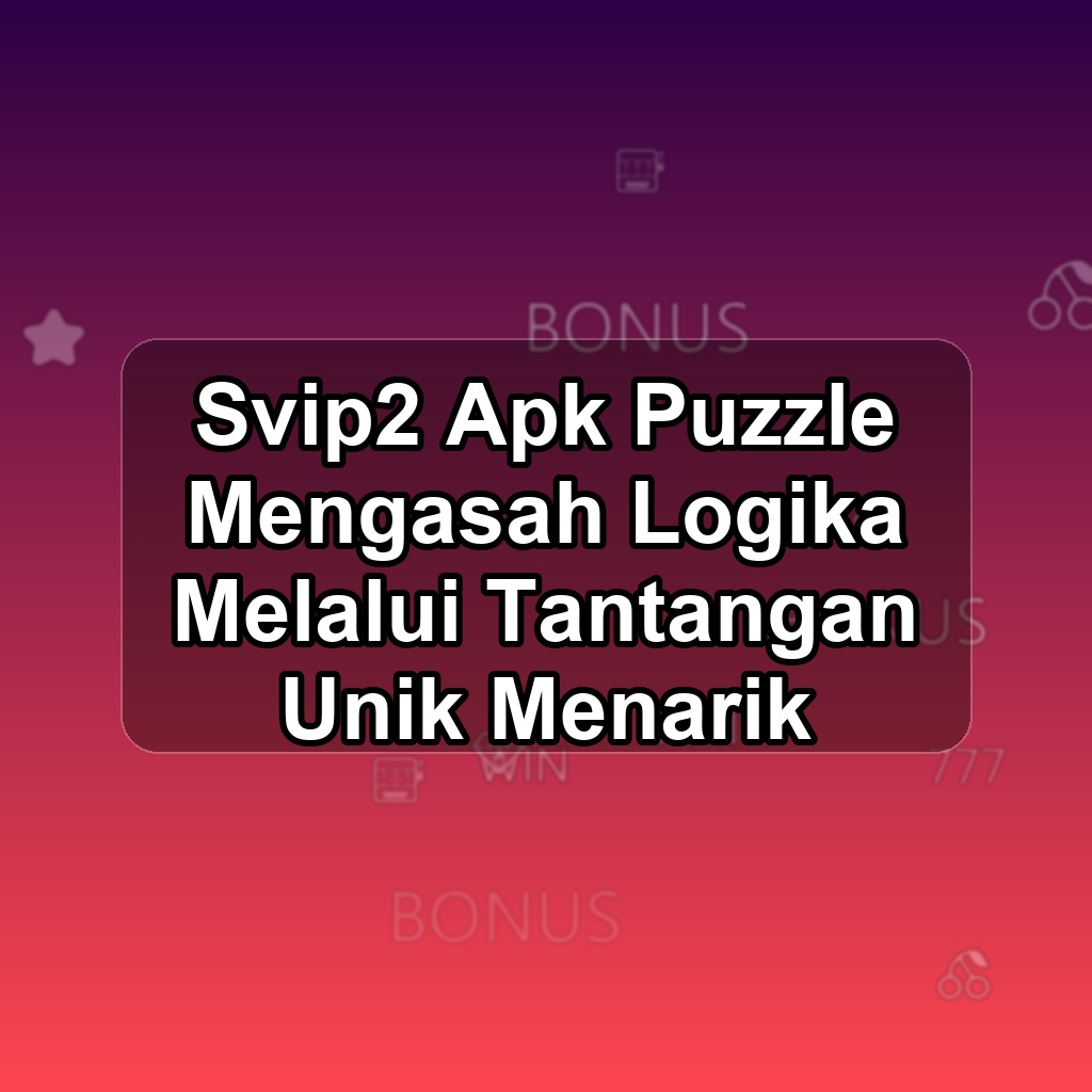 SVIP2 Unduh APK - Aplikasi Android Puzzle Svip 2