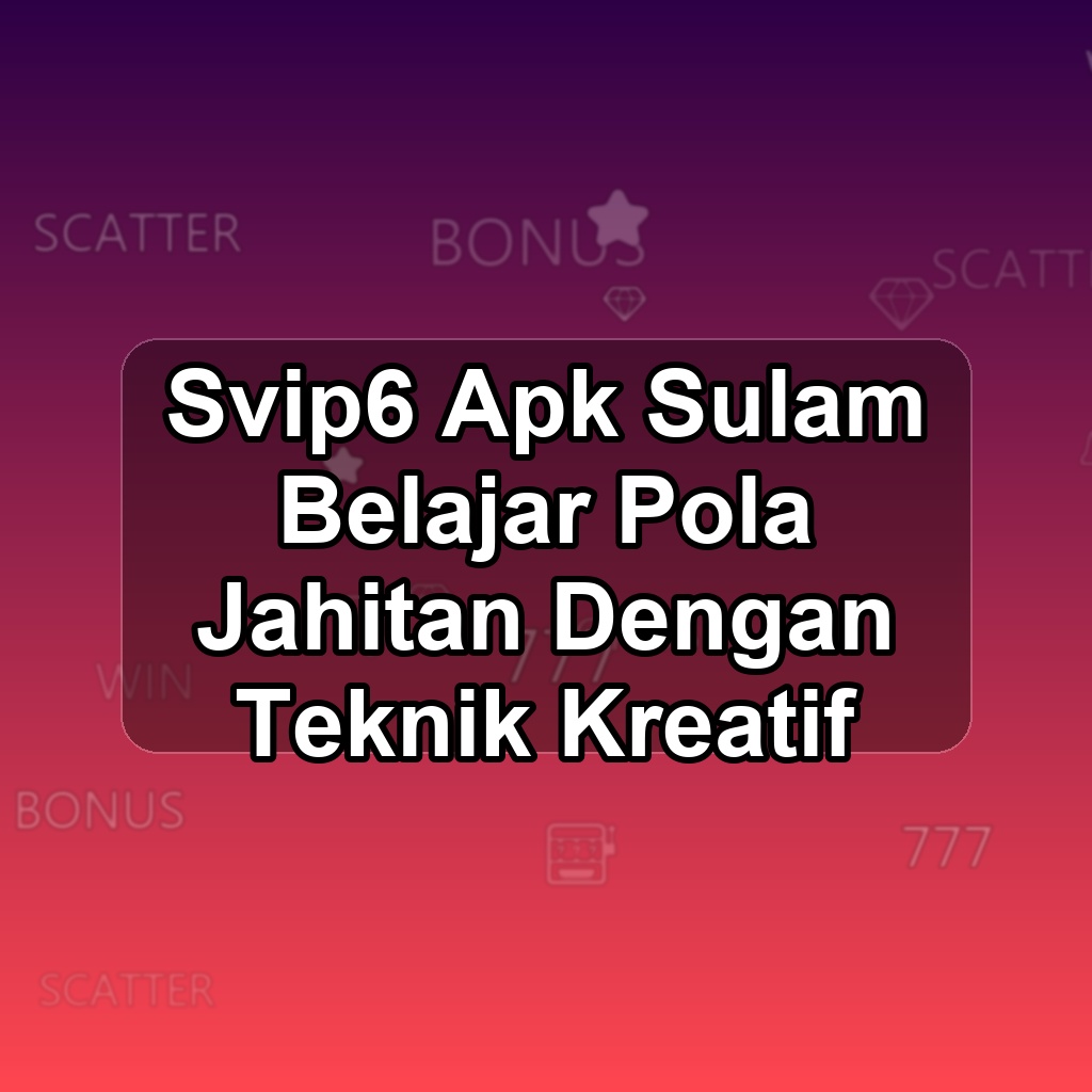 SVIP6 Unduh APK - Aplikasi Android Sulam Svip 6