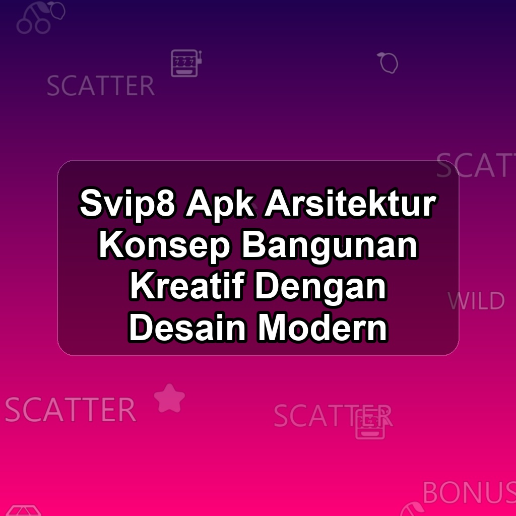 SVIP8 Unduh APK - Aplikasi Android Arsitektur Svip 8