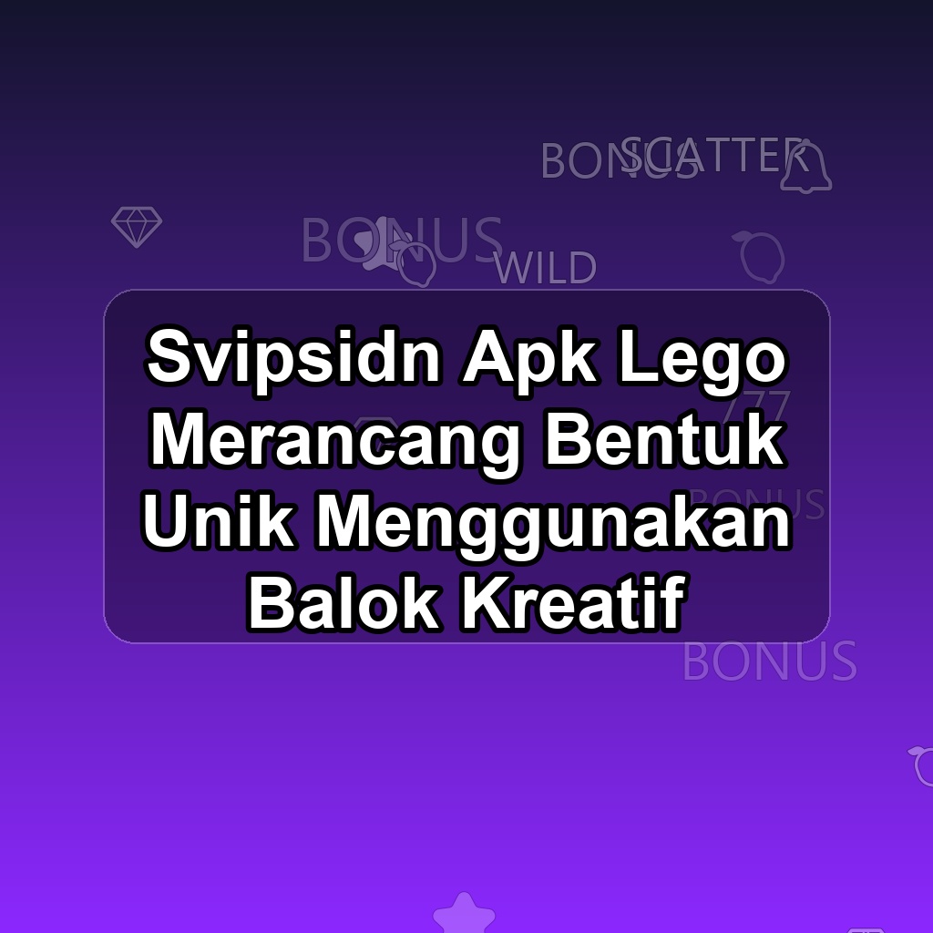 SVIPSIDN Unduh APK - Aplikasi Android Lego Svip Sidn