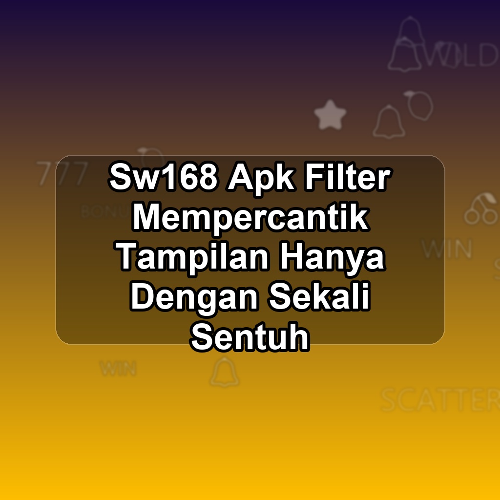 SW168 Unduh APK - Aplikasi Android Filter Sw 168