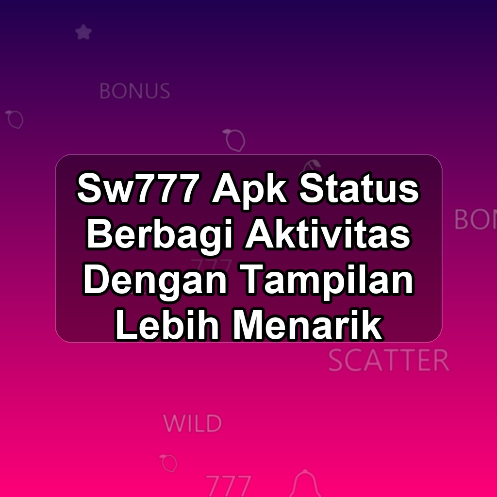 Sw777 Unduh APK - Aplikasi Android Status Sw 777