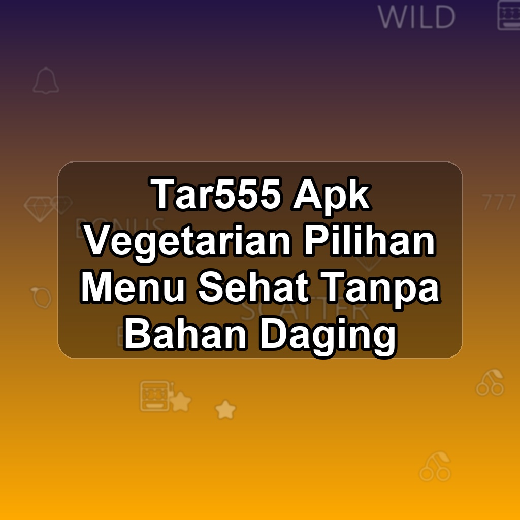 TAR555 Unduh APK - Aplikasi Android Vegetarian Tar 555