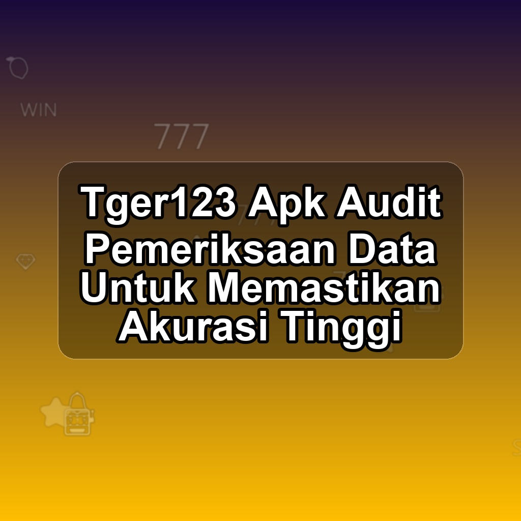 TGER123 Unduh APK - Aplikasi Android Audit Tger 123