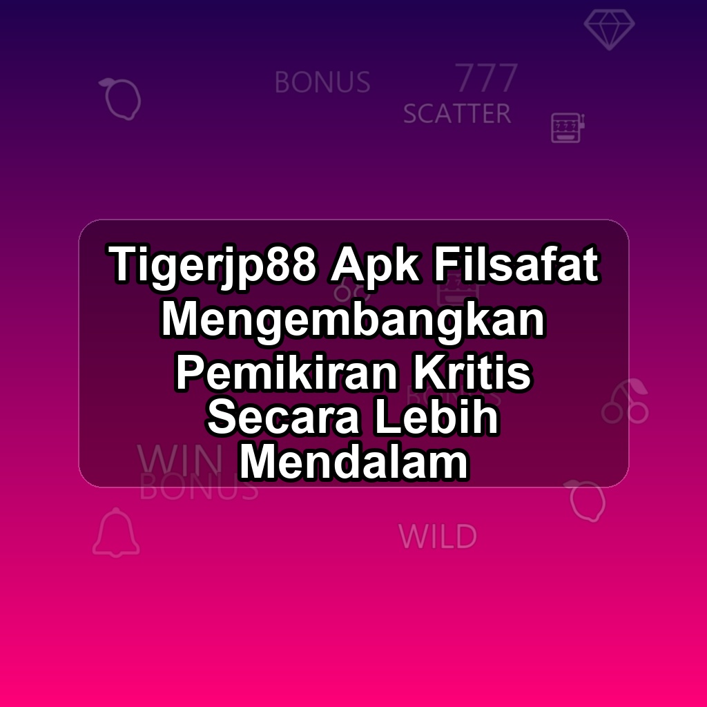 TIGERJP88 Unduh APK - Aplikasi Android Filsafat Tigerjp 88