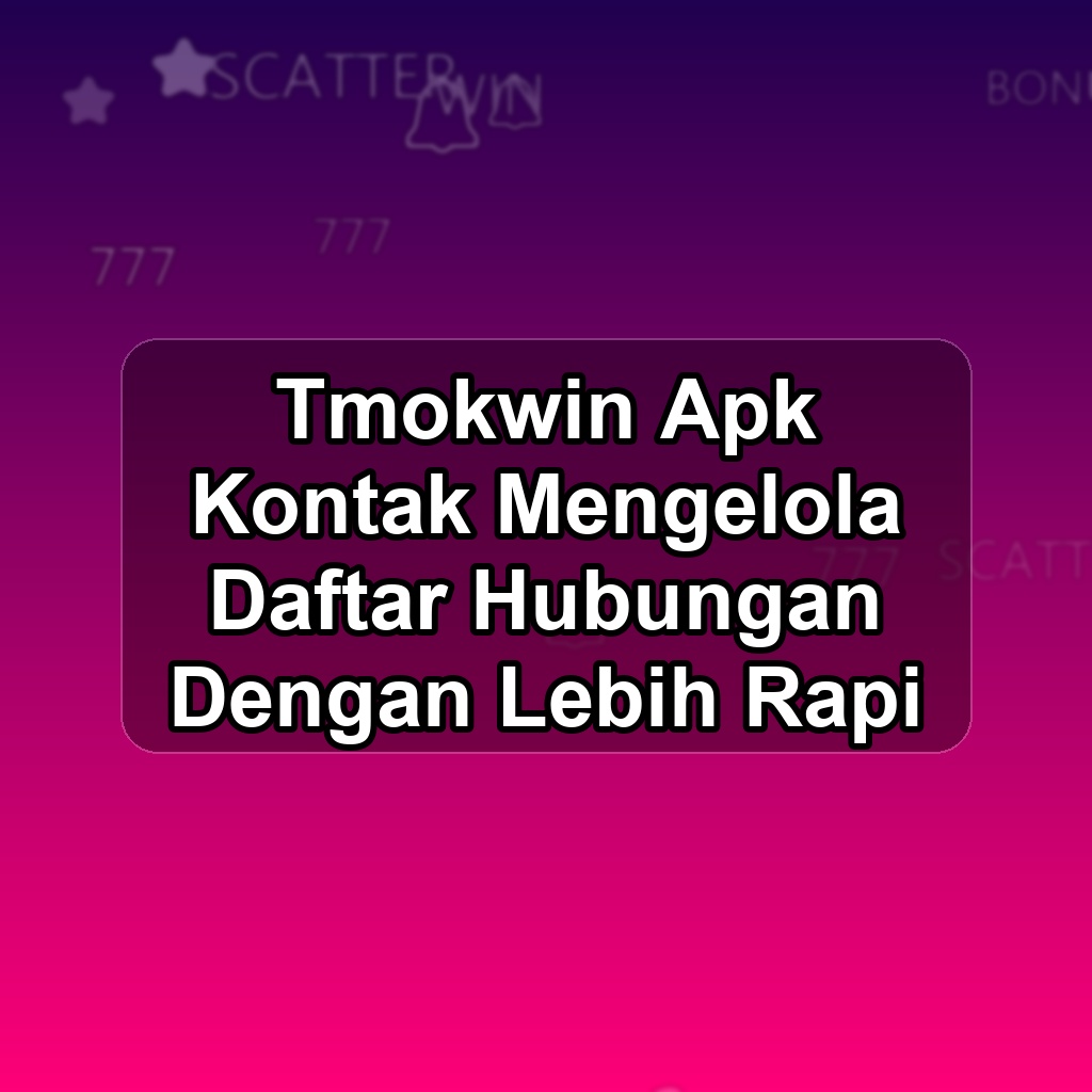 TMOKWIN Unduh APK - Aplikasi Android Kontak Tmok Win