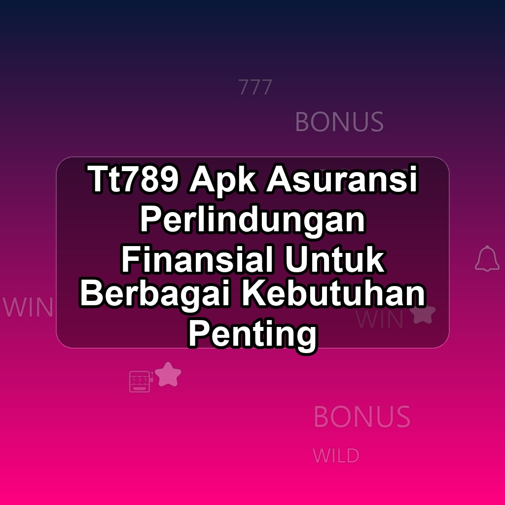 TT789 Unduh APK - Aplikasi Android Asuransi Tt 789