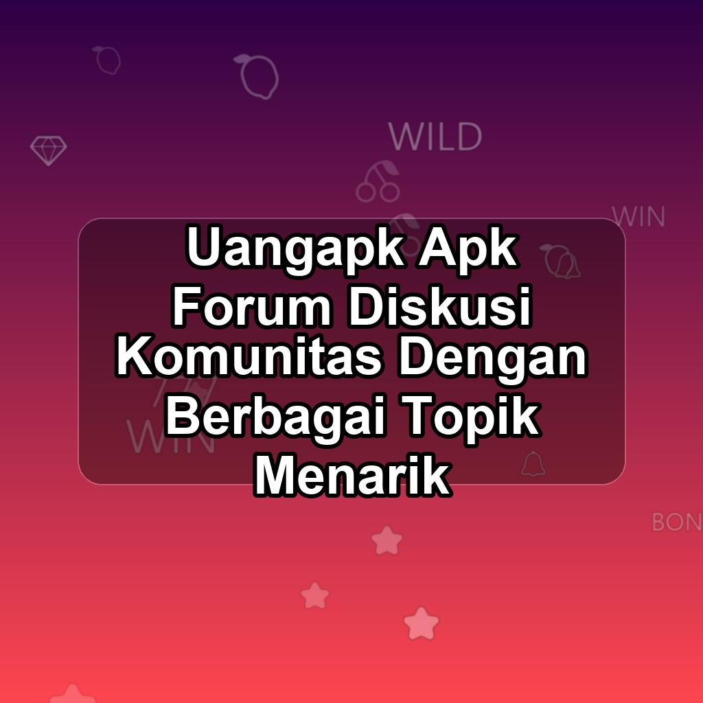 UANGAPK Unduh APK - Aplikasi Android Forum Uang Apk