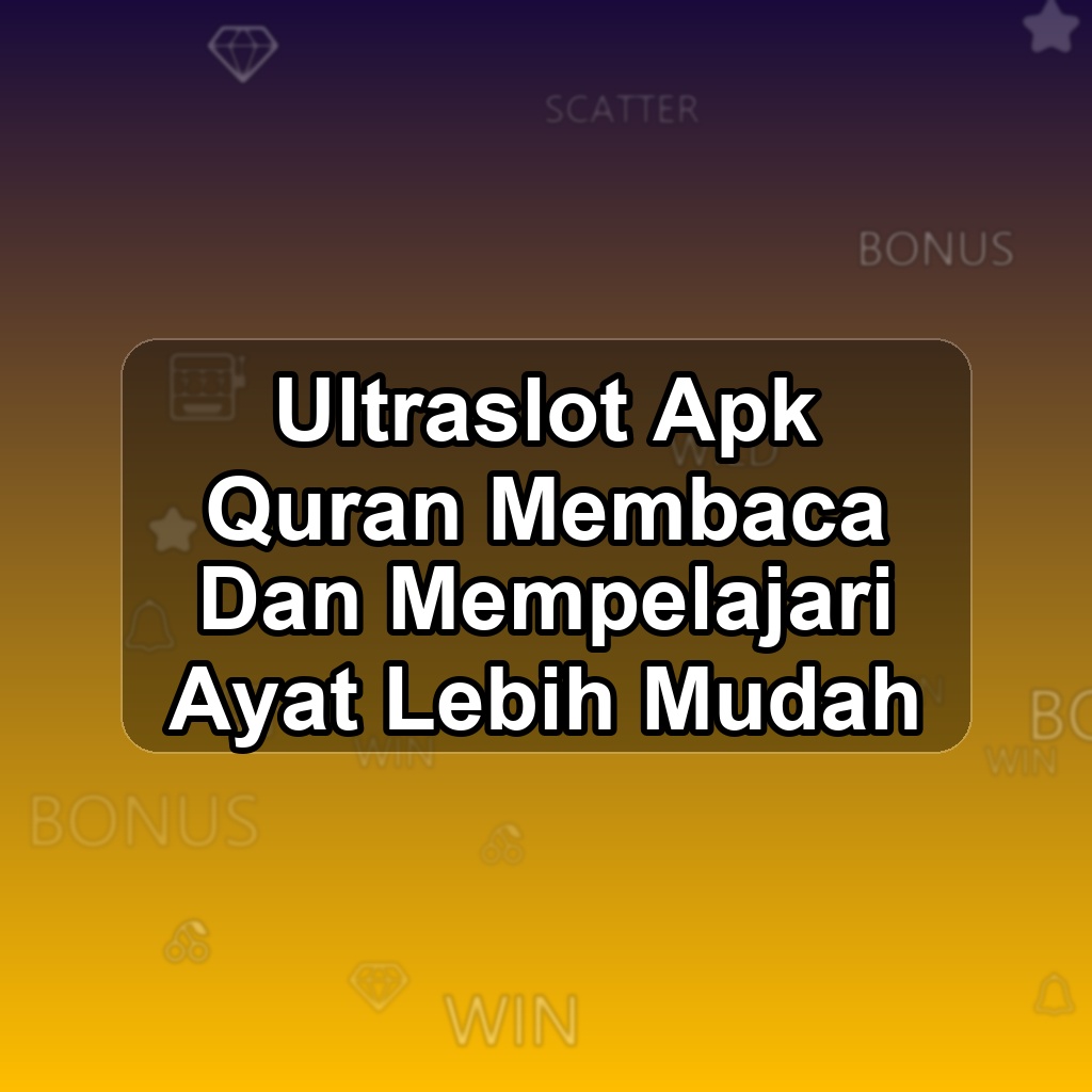 ULTRASLOT Unduh APK - Aplikasi Android Quran Ultra Slot
