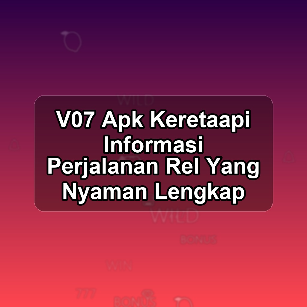 V07 Unduh APK - Aplikasi Android Keretaapi V 07