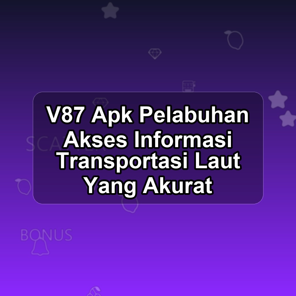 V87 Unduh APK - Aplikasi Android Pelabuhan V 87