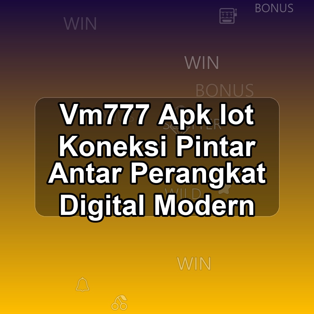 VM777 Unduh APK - Aplikasi Android Iot Vm 777