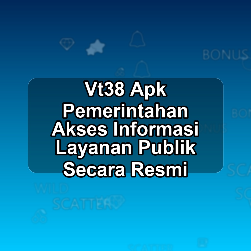 VT38 Unduh APK - Aplikasi Android Pemerintahan Vt 38
