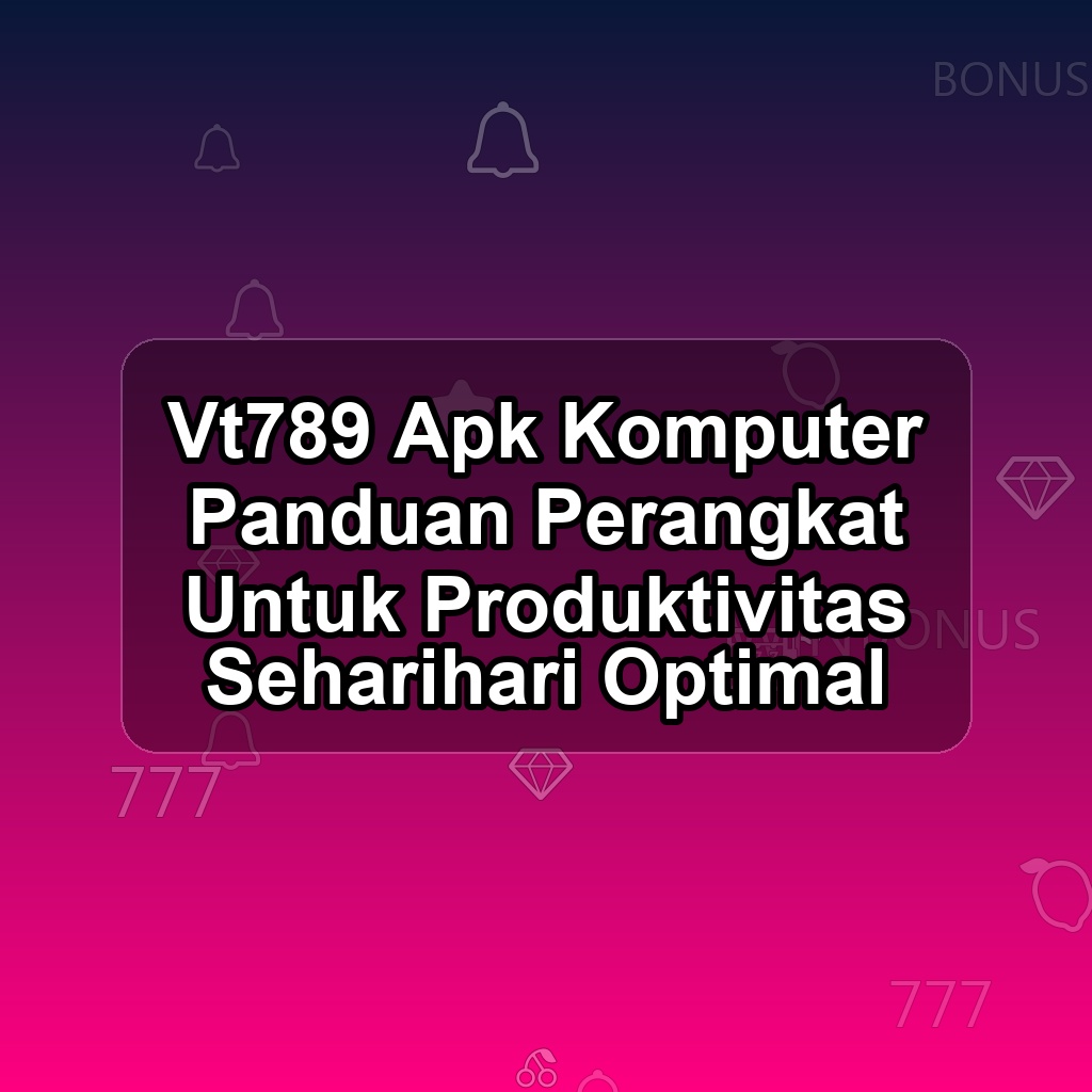 Vt789 Unduh APK - Aplikasi Android Komputer Vt 789