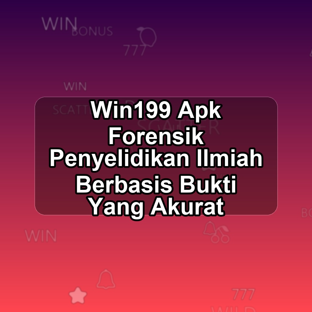 WIN199 Unduh APK - Aplikasi Android Forensik Win 199