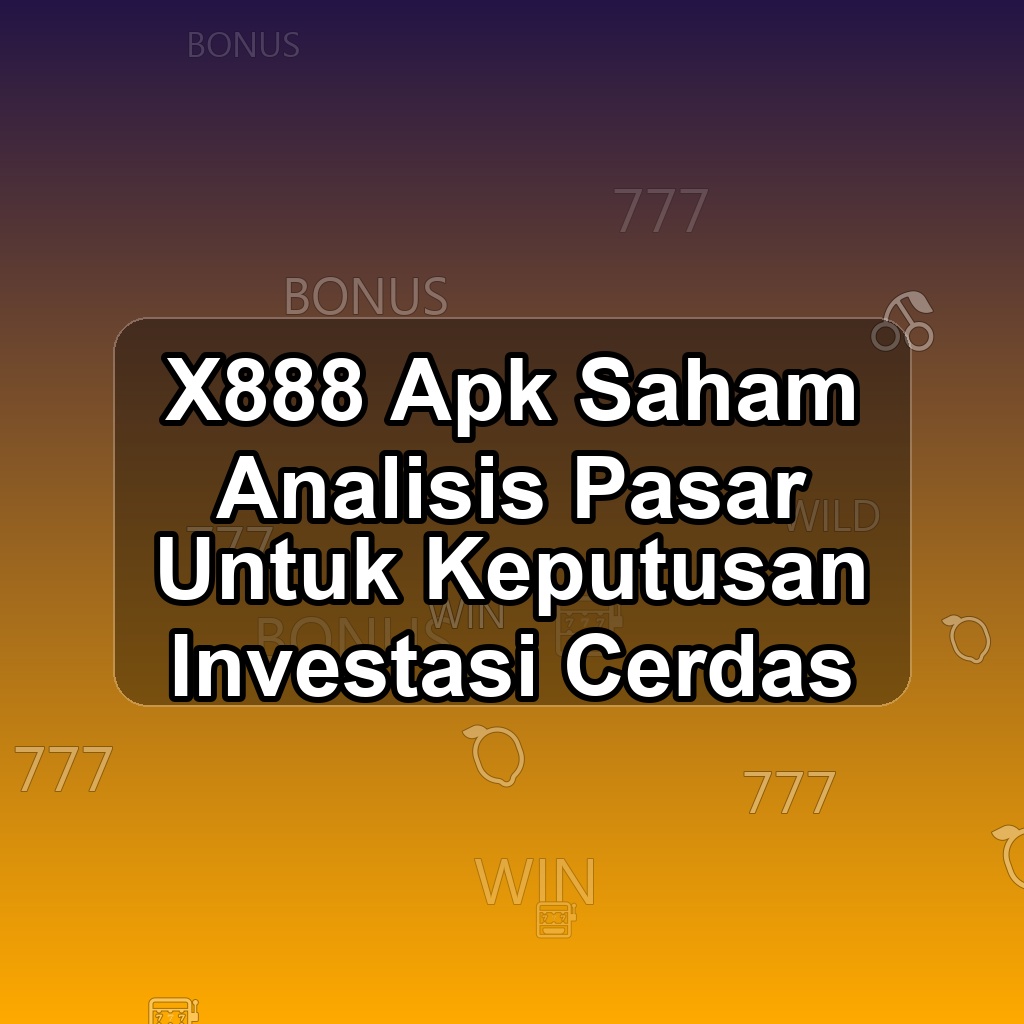 X888 Unduh APK - Aplikasi Android Saham X 888