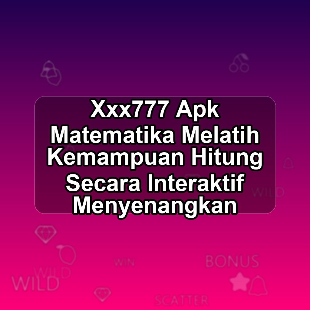 Xxx777 Unduh APK - Aplikasi Android Matematika Xxx 777