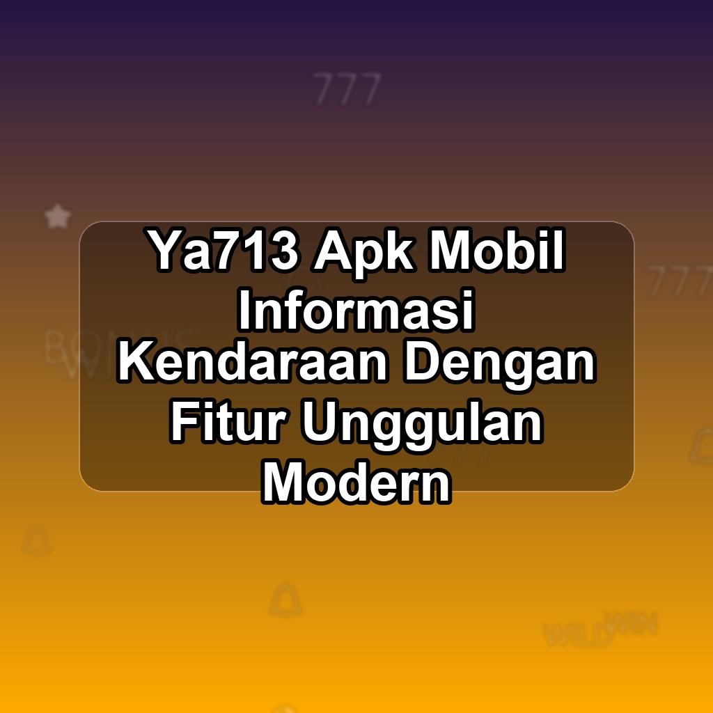 YA713 Unduh APK - Aplikasi Android Mobil Ya 713
