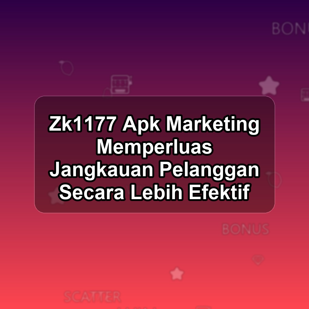ZK1177 Unduh APK - Aplikasi Android Marketing Zk 1177