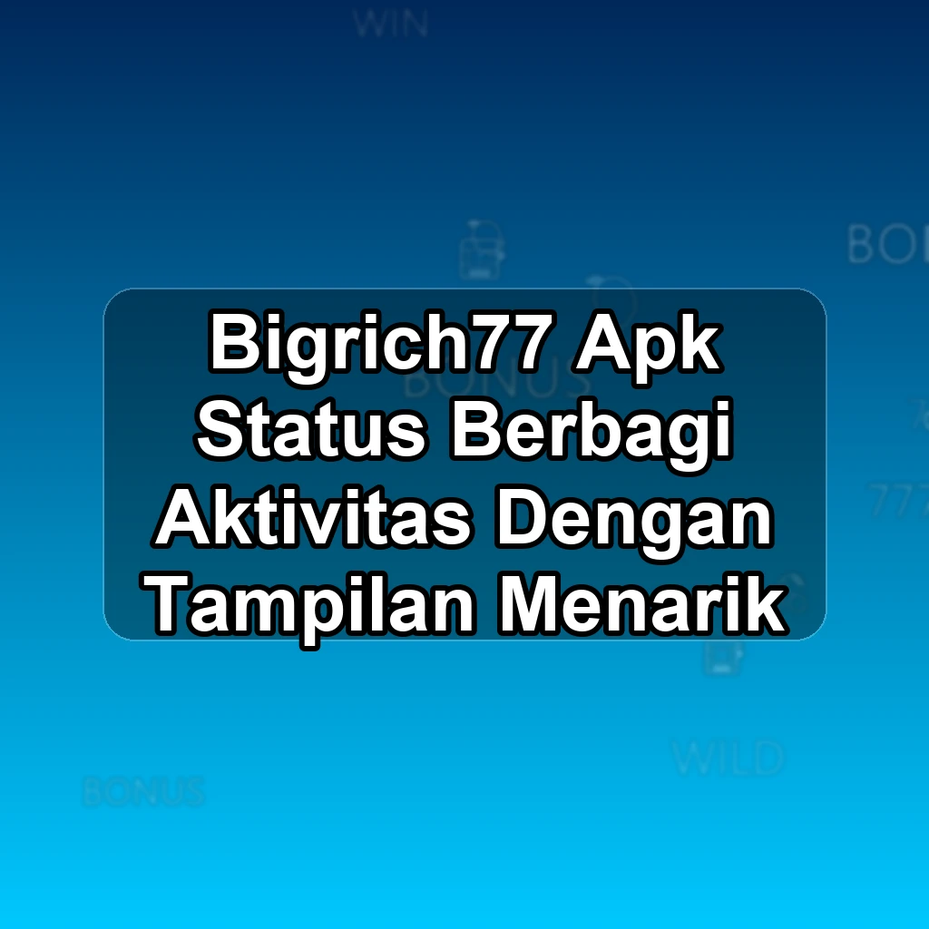 BIGRICH77 APK