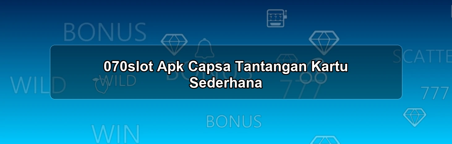 070slot Apk Capsa