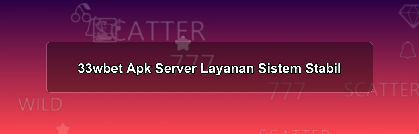 33wbet Apk Server