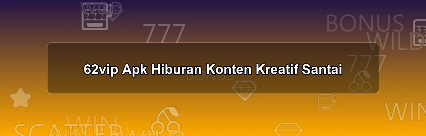 62vip Apk Hiburan