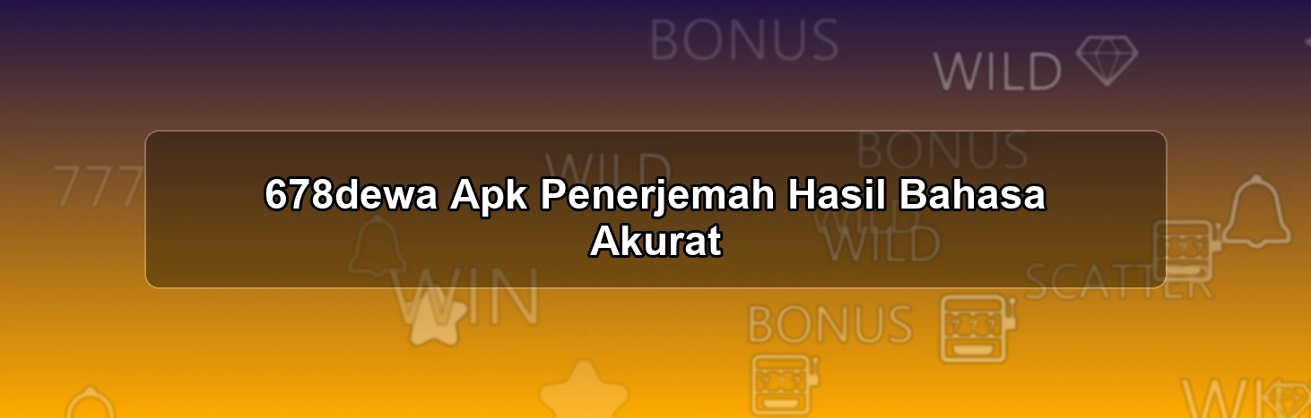 678dewa Apk Penerjemah