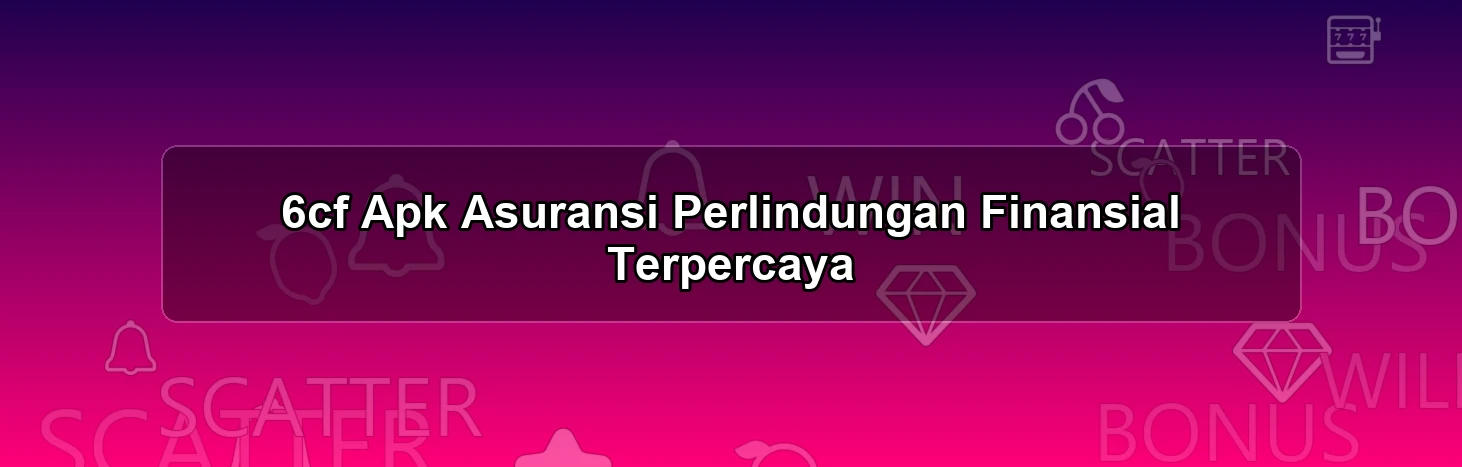 6cf Apk Asuransi