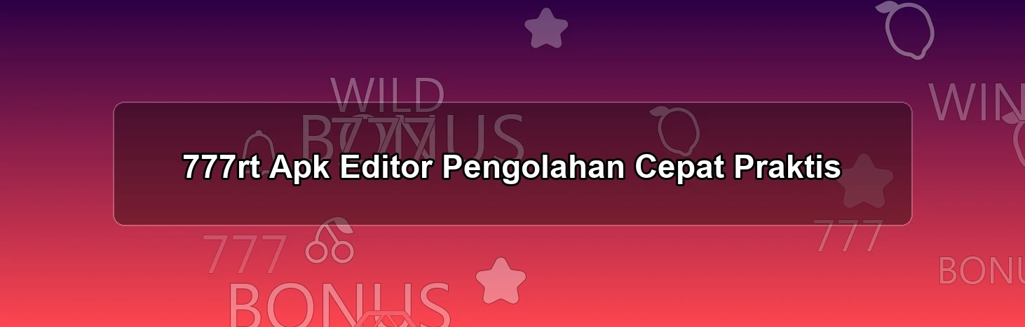 777rt Apk Editor