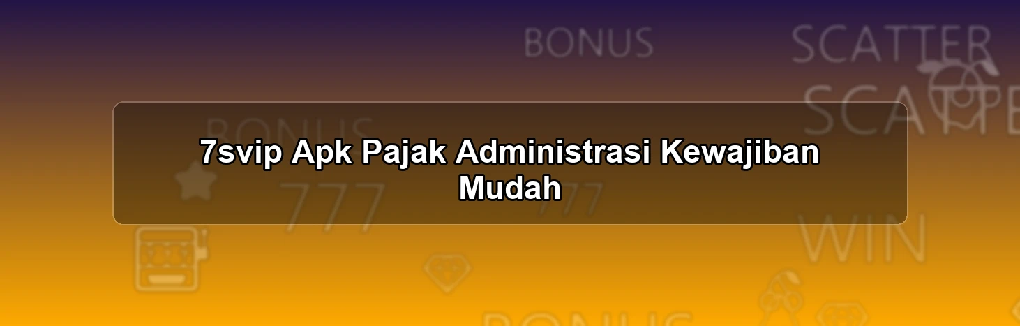 7svip Apk Pajak