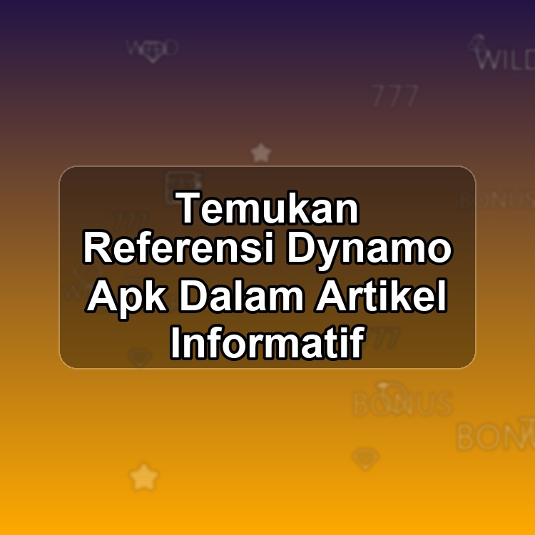 Temukan Referensi Dynamo Apk Dalam Artikel Informatif
