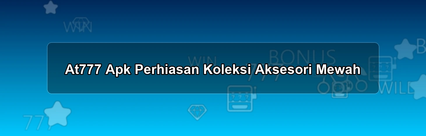 At777 Apk Perhiasan