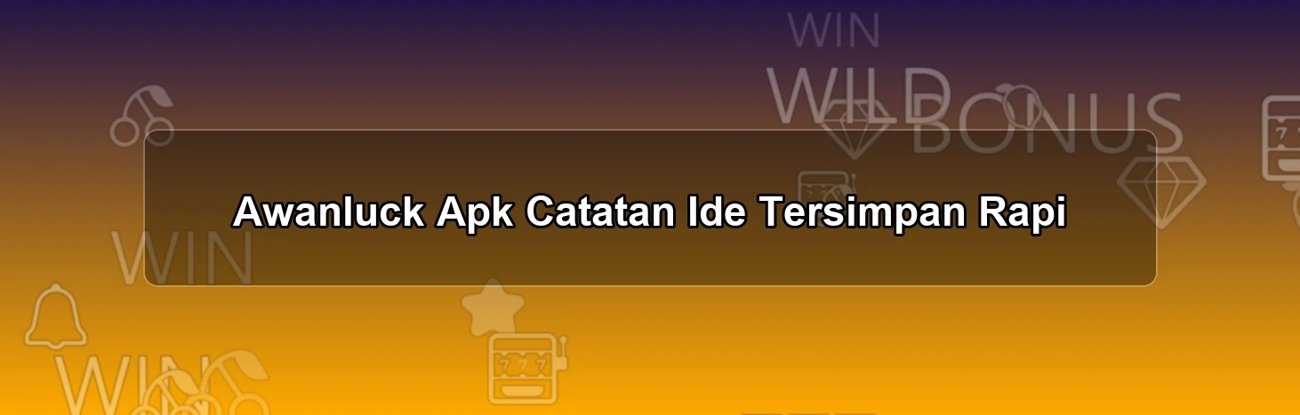 Awanluck Apk Catatan
