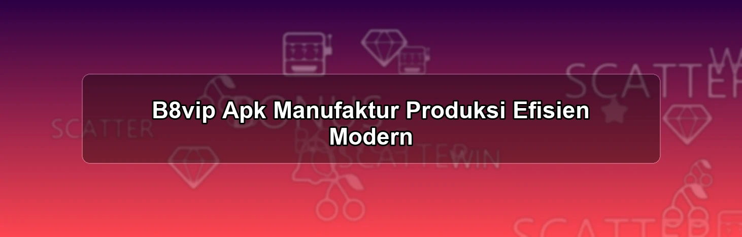 B8vip Apk Manufaktur