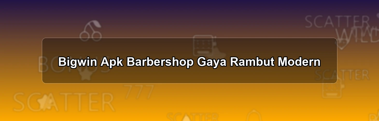 Bigwin Apk Barbershop