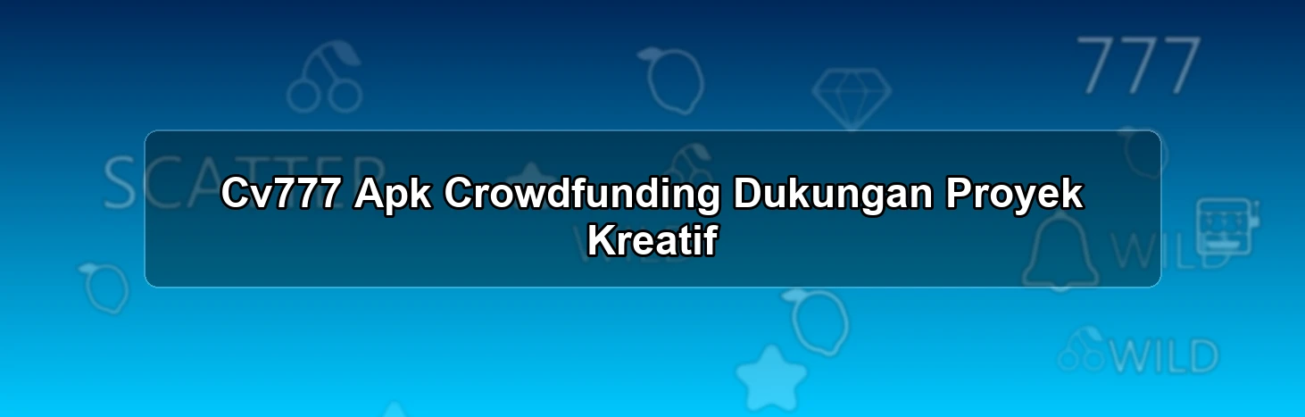 Cv777 Apk Crowdfunding